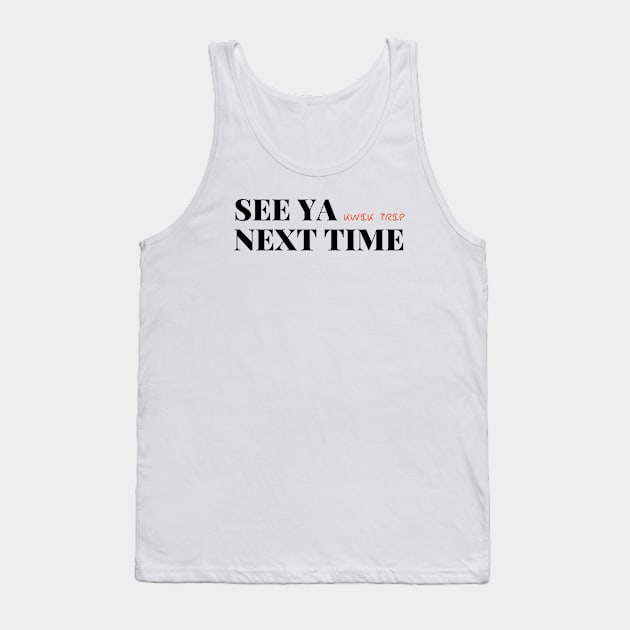 see ya next time Tank Top by Salizza